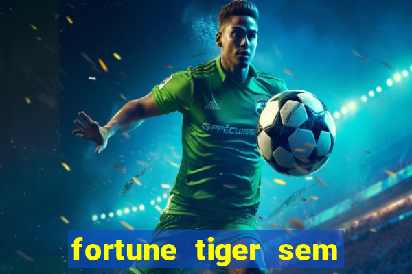 fortune tiger sem deposito minimo